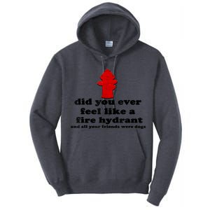 Funny Did You Ever Feel Like A Fire Hydrant Tall Hoodie