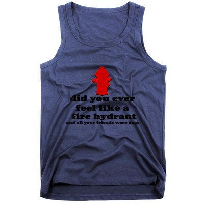 Funny Did You Ever Feel Like A Fire Hydrant Tank Top