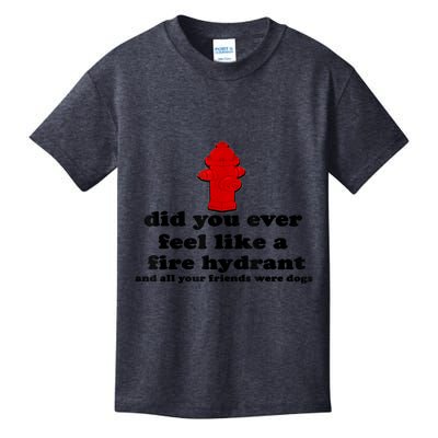 Funny Did You Ever Feel Like A Fire Hydrant Kids T-Shirt