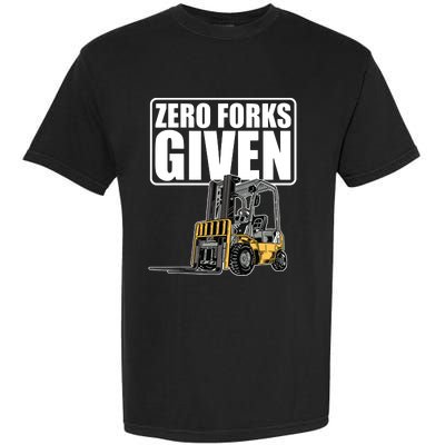 Forklift Driver Zero Forks Given Operator Forklift Garment-Dyed Heavyweight T-Shirt