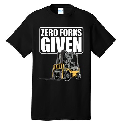 Forklift Driver Zero Forks Given Operator Forklift Tall T-Shirt