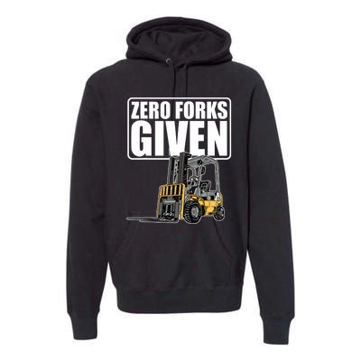 Forklift Driver Zero Forks Given Operator Forklift Premium Hoodie