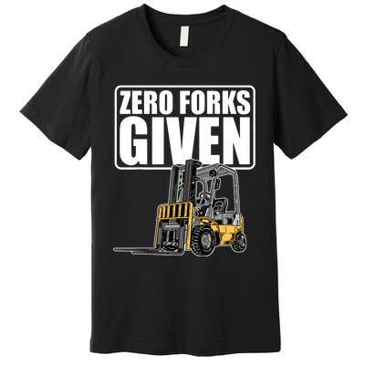 Forklift Driver Zero Forks Given Operator Forklift Premium T-Shirt