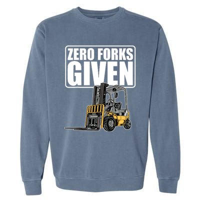 Forklift Driver Zero Forks Given Operator Forklift Garment-Dyed Sweatshirt