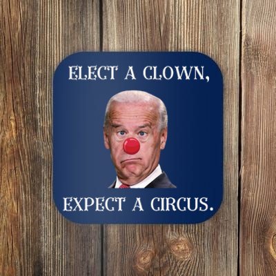 Funny Elect A Clown, Expect A Circus Biden Design #FJB 2021 Coaster