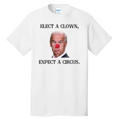 Funny Elect A Clown, Expect A Circus Biden Design #FJB 2021 Tall T-Shirt