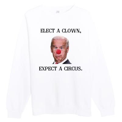 Funny Elect A Clown, Expect A Circus Biden Design #FJB 2021 Premium Crewneck Sweatshirt