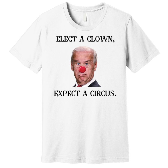 Funny Elect A Clown, Expect A Circus Biden Design #FJB 2021 Premium T-Shirt