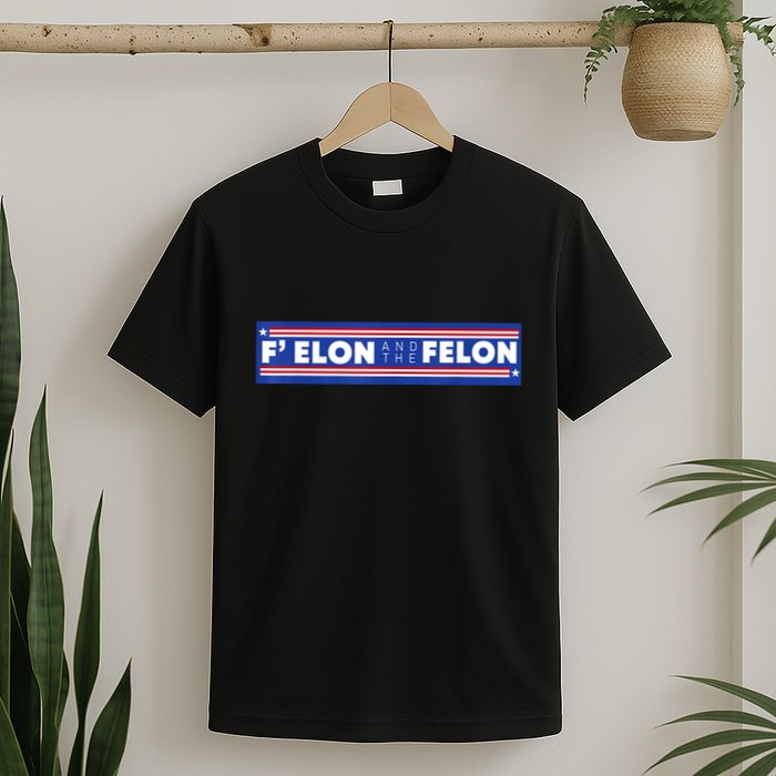 F Elon And The Felon T-Shirt