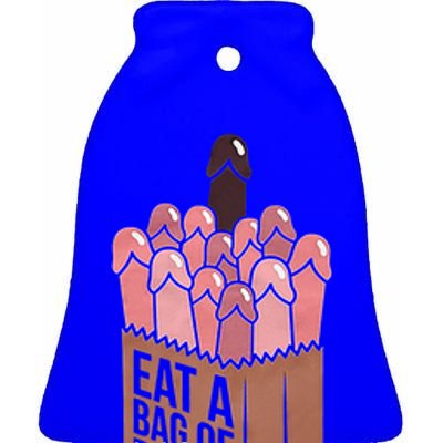 Funny Eat A Bag Of Dicks Funny Dicks Bag Gift Ceramic Bell Ornament