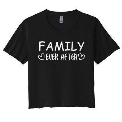 Family Ever After Adoption Gotcha Day Gift Women's Crop Top Tee