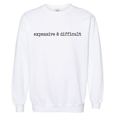 Funny Expensive And Difficult Bougee Women's And Teens Garment-Dyed Sweatshirt