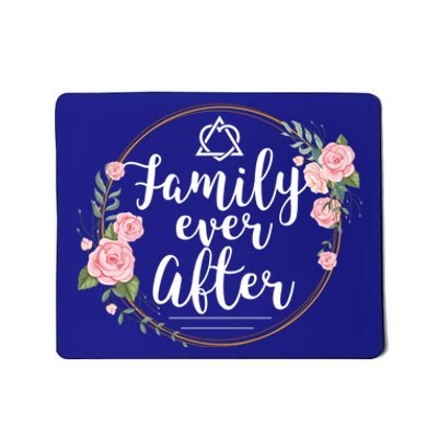 Family Ever After Adopt Adoption Family As Gotcha Day Gift Mousepad