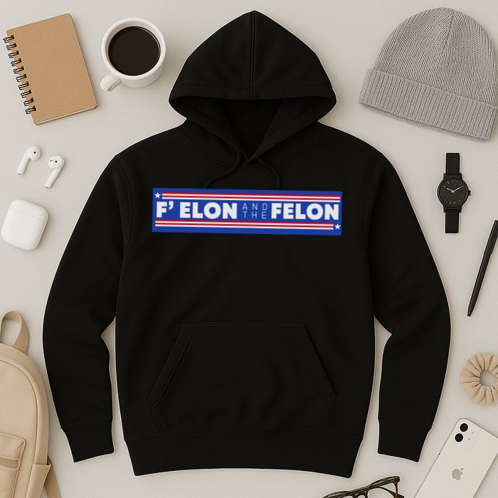 F Elon And The Felon Hoodie