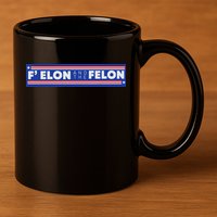 F Elon And The Felon 11oz C Handle Ceramic Mug