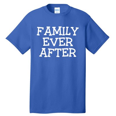 Family Ever After Great Gift Gotcha Day Adopted And Adoption Gift Tall T-Shirt