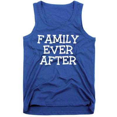 Family Ever After Great Gift Gotcha Day Adopted And Adoption Gift Tank Top