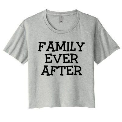 Family Ever After Great Gift Gotcha Day Adopted And Adoption Gift Women's Crop Top Tee