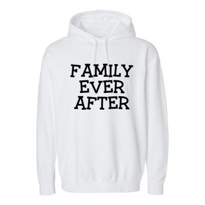 Family Ever After Great Gift Gotcha Day Adopted And Adoption Gift Garment-Dyed Fleece Hoodie