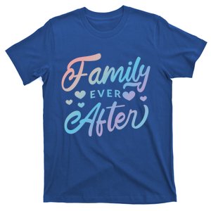 Family Ever After Gift Proud Adoption Quote Adopted Saying Gift T-Shirt