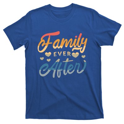 Family Ever After Gift Proud Adoption Quote Adopted Saying Gift T-Shirt