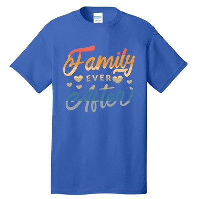 Family Ever After Gift Proud Adoption Quote Adopted Saying Gift Tall T-Shirt