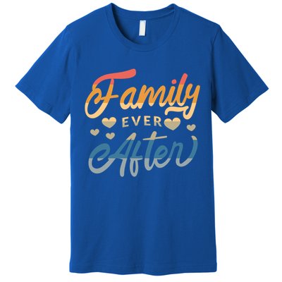 Family Ever After Gift Proud Adoption Quote Adopted Saying Gift Premium T-Shirt