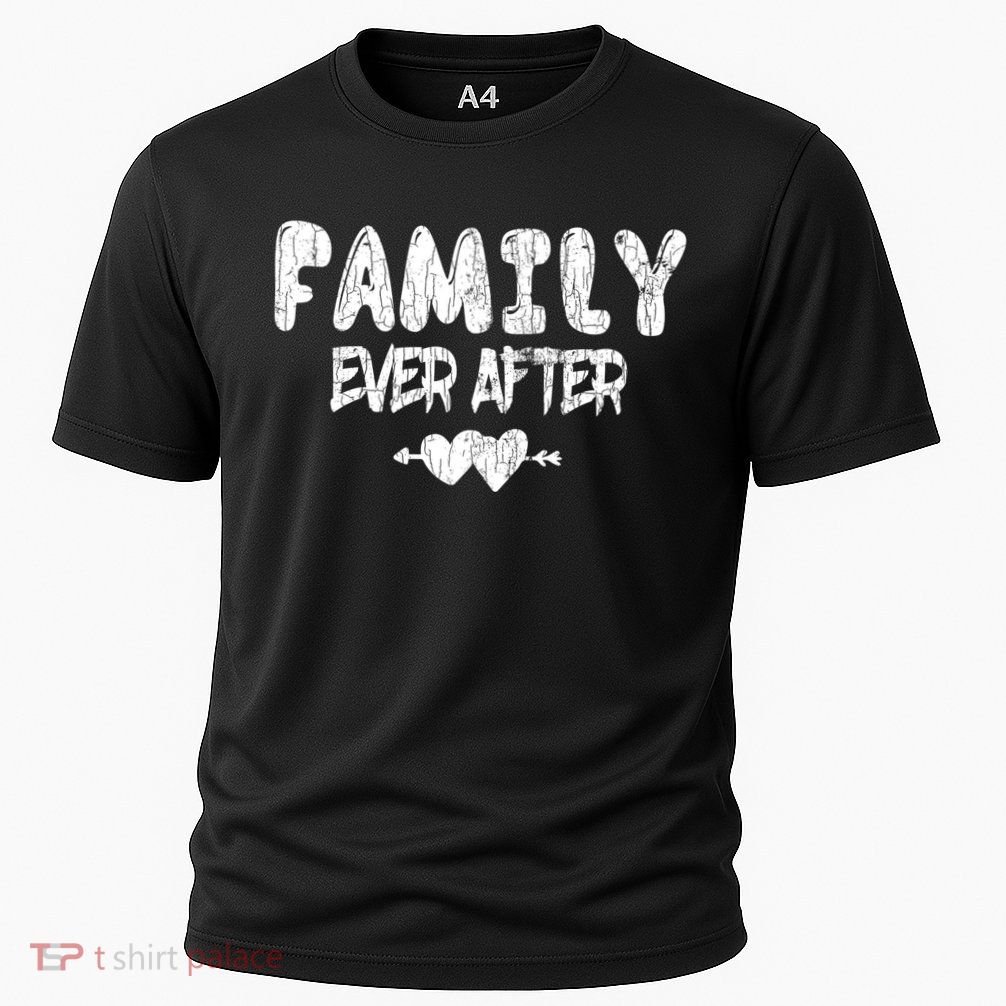 Family Ever After Funny Adopt Adopted Adoption Day Graphic Meaningful Gift Performance Shirt
