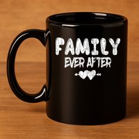Family Ever After Funny Adopt Adopted Adoption Day Graphic Meaningful Gift 11oz C Handle Ceramic Mug