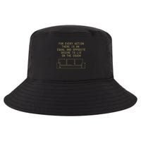 For Every Action There Is An Equal And Opposite Desire To Life On The Couch Cool Comfort Performance Bucket Hat