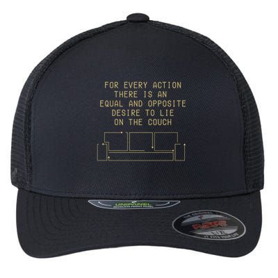 For Every Action There Is An Equal And Opposite Desire To Life On The Couch Flexfit Unipanel Trucker Cap