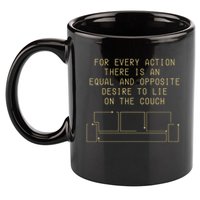 For Every Action There Is An Equal And Opposite Desire To Life On The Couch 11oz C Handle Ceramic Mug