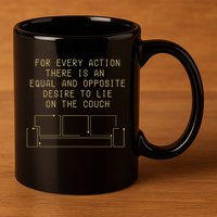 For Every Action There Is An Equal And Opposite Desire To Life On The Couch 11oz C Handle Ceramic Mug