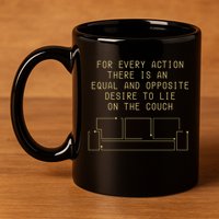 For Every Action There Is An Equal And Opposite Desire To Life On The Couch 11oz C Handle Ceramic Mug
