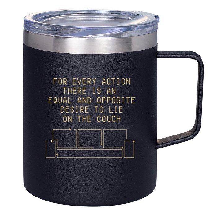 For Every Action There Is An Equal And Opposite Desire To Life On The Couch 12oz Stainless Steel Coffee Mug