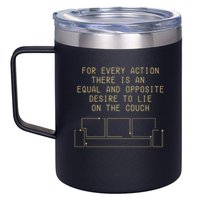 For Every Action There Is An Equal And Opposite Desire To Life On The Couch 12oz Stainless Steel Coffee Mug