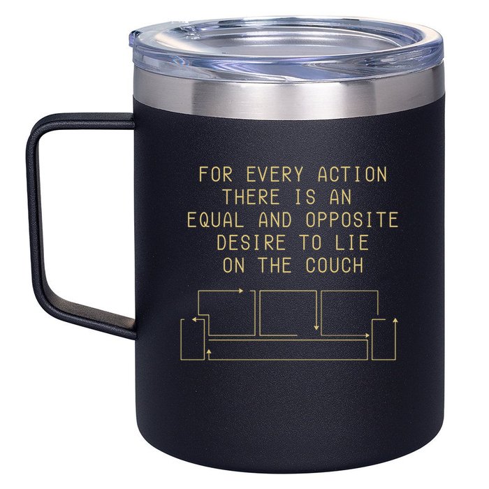 For Every Action There Is An Equal And Opposite Desire To Life On The Couch 12oz Stainless Steel Coffee Mug