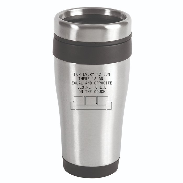For Every Action There Is An Equal And Opposite Desire To Life On The Couch 16oz Travel Tumbler