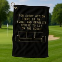 For Every Action There Is An Equal And Opposite Desire To Life On The Couch Golf Towel