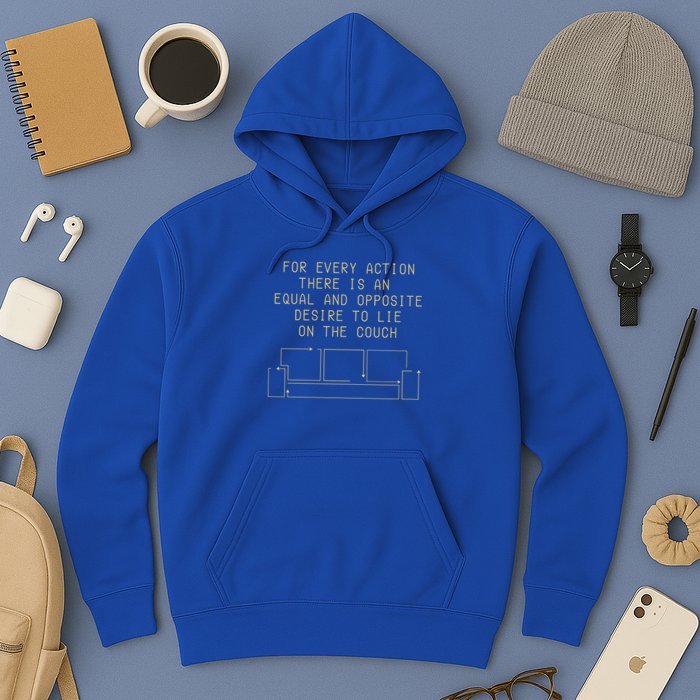 For Every Action There Is An Equal And Opposite Desire To Life On The Couch Hoodie