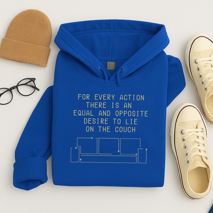 For Every Action There Is An Equal And Opposite Desire To Life On The Couch Hoodie