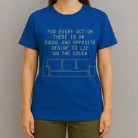 For Every Action There Is An Equal And Opposite Desire To Life On The Couch T-Shirt