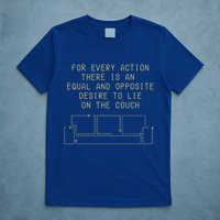 For Every Action There Is An Equal And Opposite Desire To Life On The Couch T-Shirt