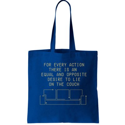 For Every Action There Is An Equal And Opposite Desire To Life On The Couch Bag