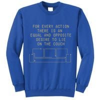 For Every Action There Is An Equal And Opposite Desire To Life On The Couch Tall Sweatshirt