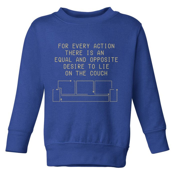 For Every Action There Is An Equal And Opposite Desire To Life On The Couch Toddler Sweatshirt
