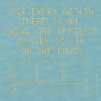 For Every Action There Is An Equal And Opposite Desire To Life On The Couch Sueded Cloud Jersey T-Shirt