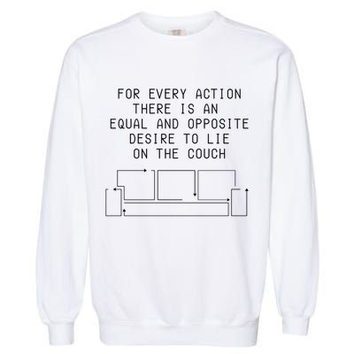 For Every Action There Is An Equal And Opposite Desire To Life On The Couch Garment-Dyed Sweatshirt