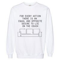 For Every Action There Is An Equal And Opposite Desire To Life On The Couch Garment-Dyed Sweatshirt