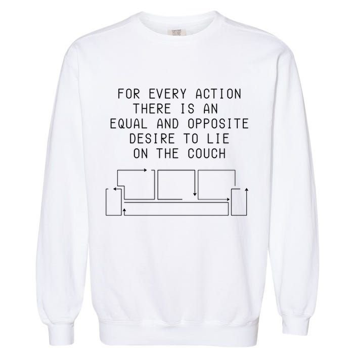 For Every Action There Is An Equal And Opposite Desire To Life On The Couch Garment-Dyed Sweatshirt